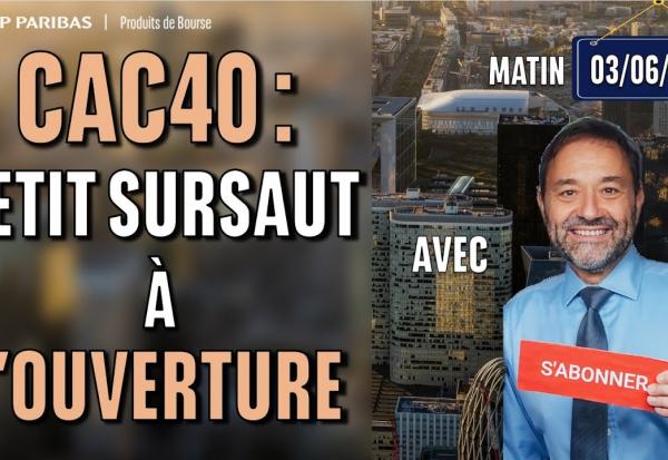 CAC40 : Petit sursaut à l'ouverture - 100 % Marchés