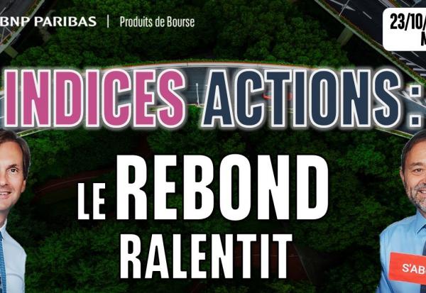 INDICES ACTIONS : Le rebond ralentit - 100 % Marchés - 23/10/2025 - S