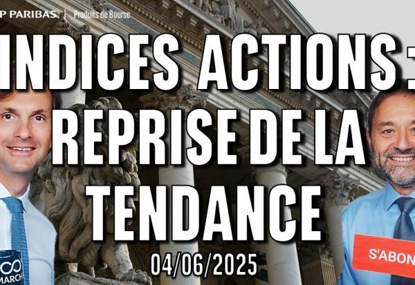 Indices actions: reprise de la tendance ? - 100 % Marchés