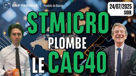 STMICRO PLOMBE le CAC40 - 100 % Marchés - 24/07/2025