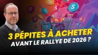 3 pépites à ACHETER avant le rallye de 2026 ? 🚀
