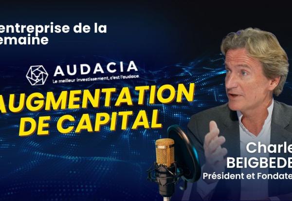 Augmentation de Capital d'Audacia - avec Charles Beigbeder