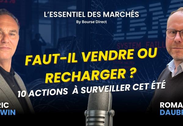 Faut-il vendre ou recharger ? 10 actions à fort potentiel à surveiller cet été