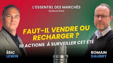 Faut-il vendre ou recharger ? 10 actions à fort potentiel à surveiller cet été