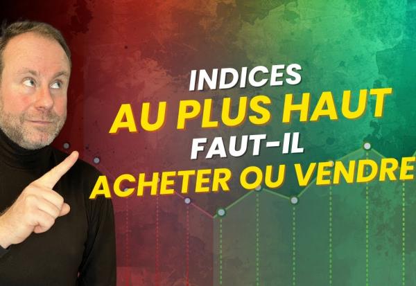 Indices au plus HAUT : Faut-il encore ACHETER ou tout SÉCURISER ? 🤯