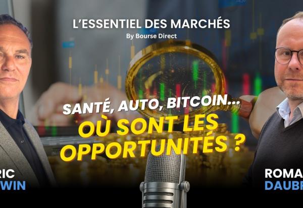 Santé, Automobile, Bitcoin : Où sont les véritables opportunités du moment ?