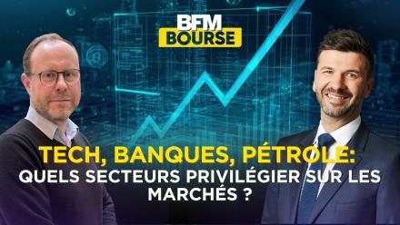 Tech, Banques, Pétrole: Quels secteurs privilégier sur les marchés ?